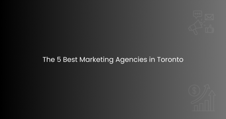 The 5 Best Marketing Agencies in Toronto