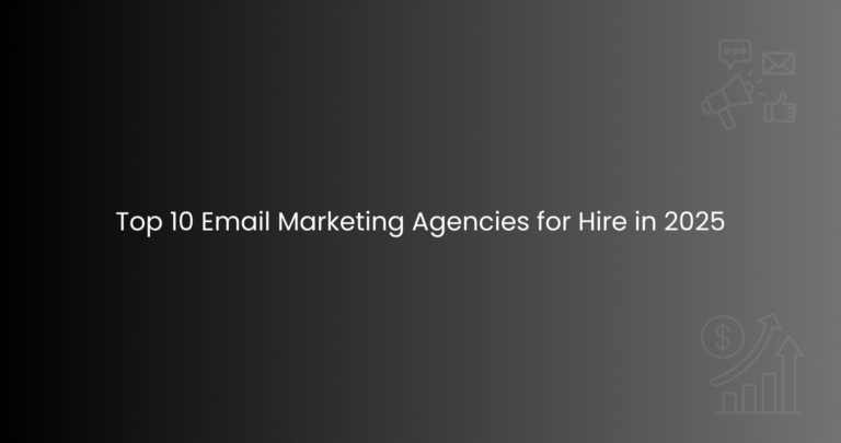 Top 10 Email Marketing Agencies for Hire in 2025