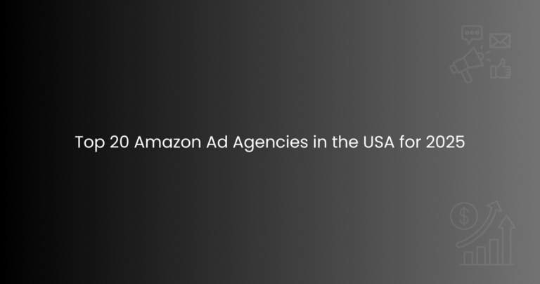 Top 20 Amazon Ad Agencies in the USA for 2025