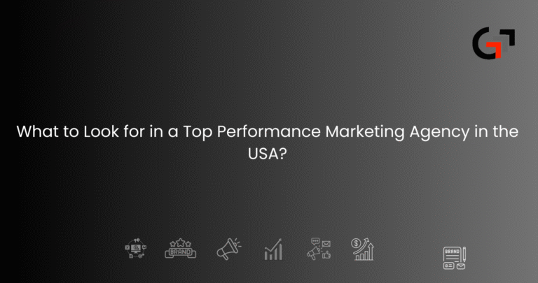 What to Look for in a Top Performance Marketing Agency in the USA