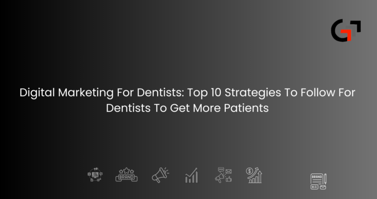 Digital Marketing For Dentists Top 10 Strategies To Follow For Dentists To Get More Patients