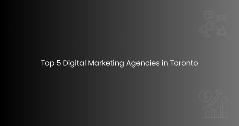 Top 5 Digital Marketing Agencies in Toronto