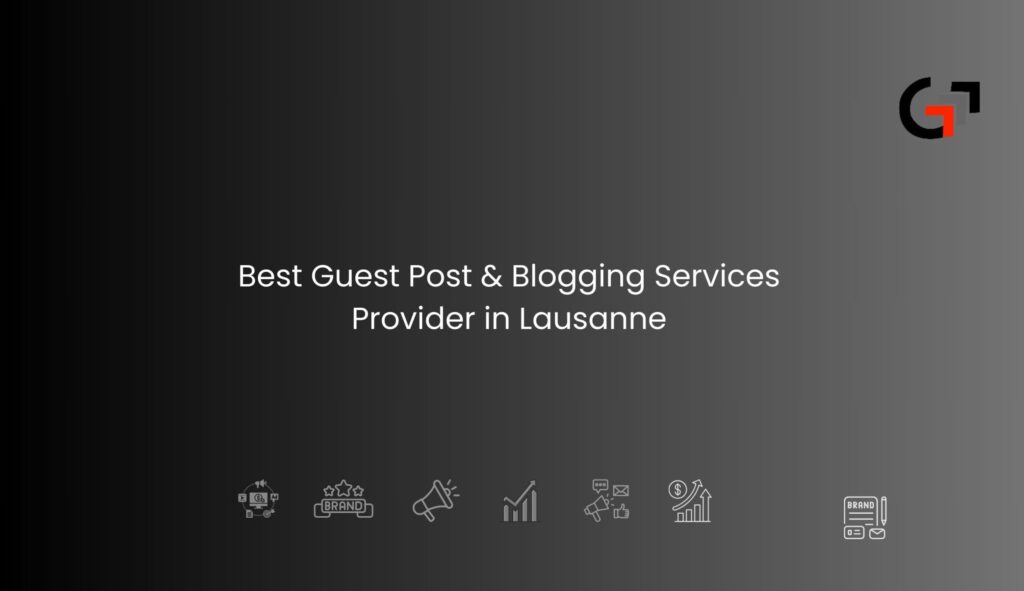 Guest Post & Blogging Services Provider in Lausanne