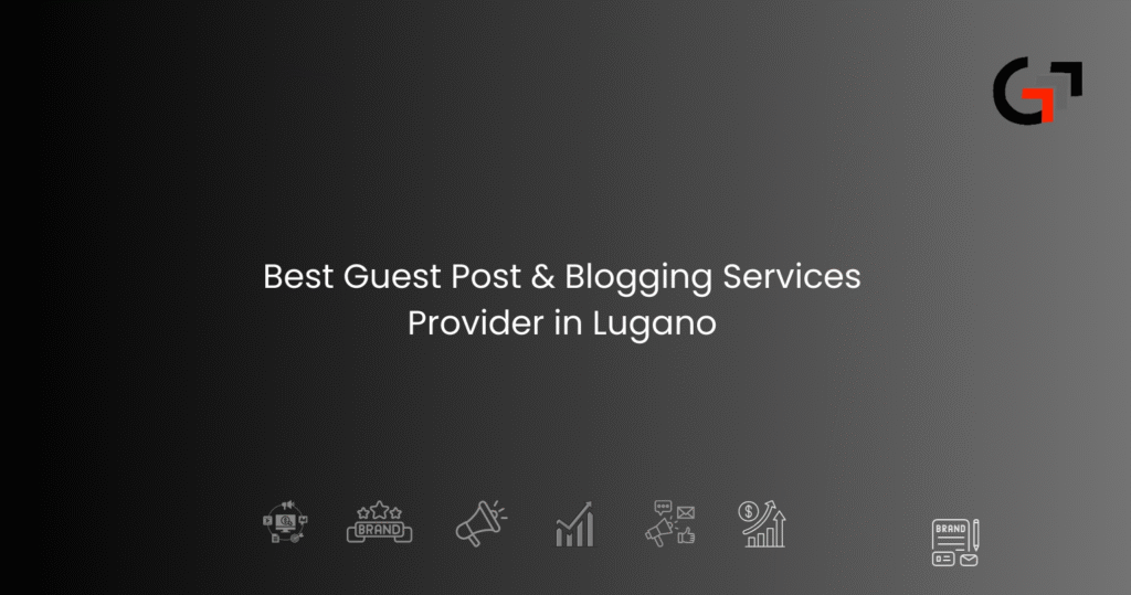 Guest Post & Blogging Services Provider in Lugano