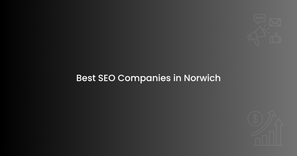 Best SEO Companies in Norwich (1)
