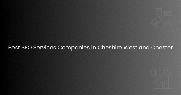 Best SEO Services Companies in Cheshire West and Chester