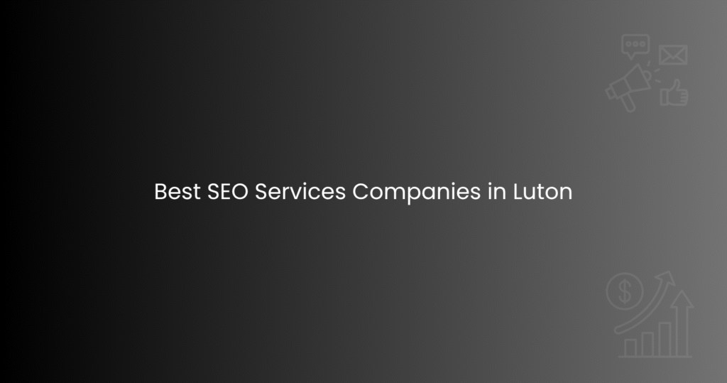 Best SEO Services Companies in Luton