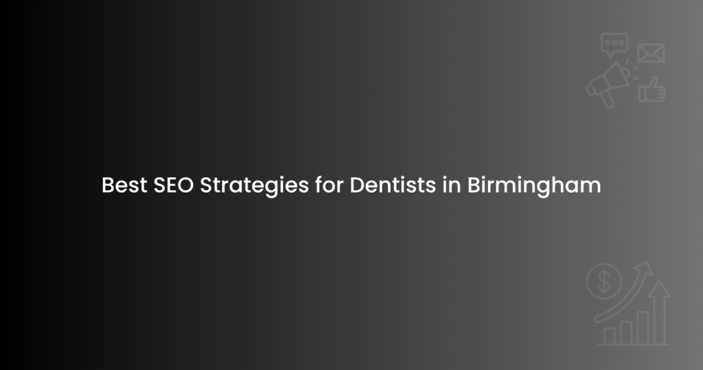 Best SEO Strategies for Dentists in Birmingham