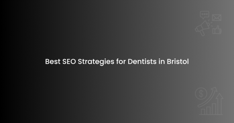 Best SEO Strategies for Dentists in Bristol