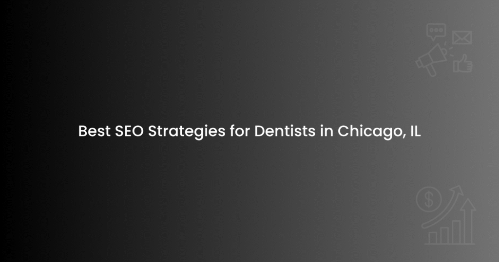 Best SEO Strategies for Dentists in Chicago, IL