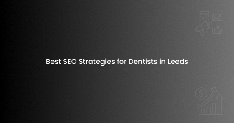 Best SEO Strategies for Dentists in Leeds
