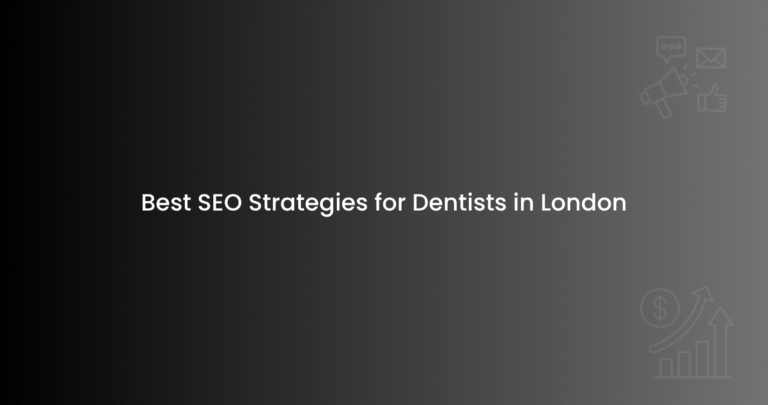 Best SEO Strategies for Dentists in London