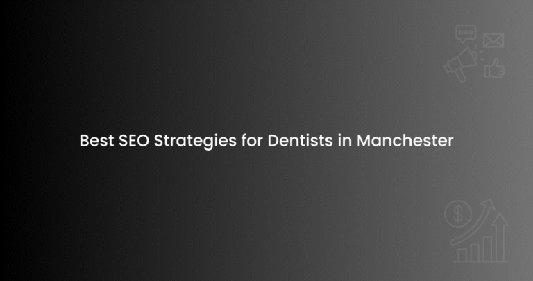 Best SEO Strategies for Dentists in Manchester