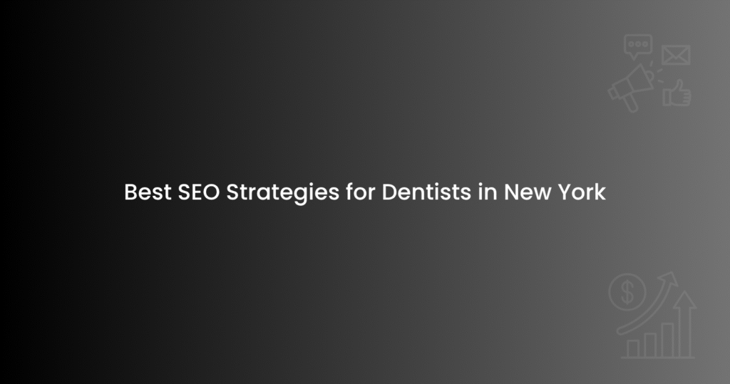 Best SEO Strategies for Dentists in New York