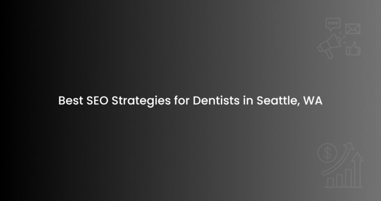 Best SEO Strategies for Dentists in Seattle, WA