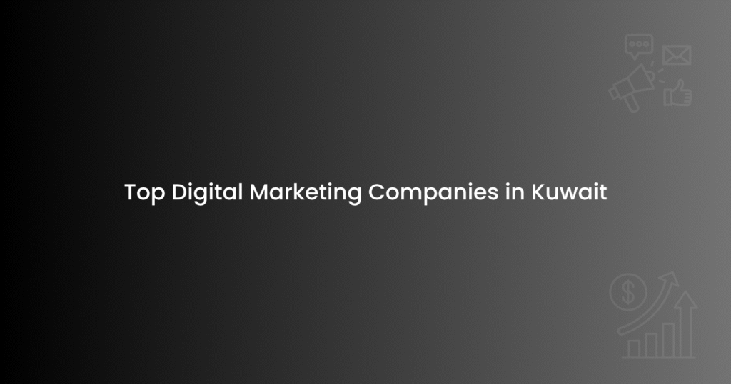 Top Digital Marketing Companies in Kuwait