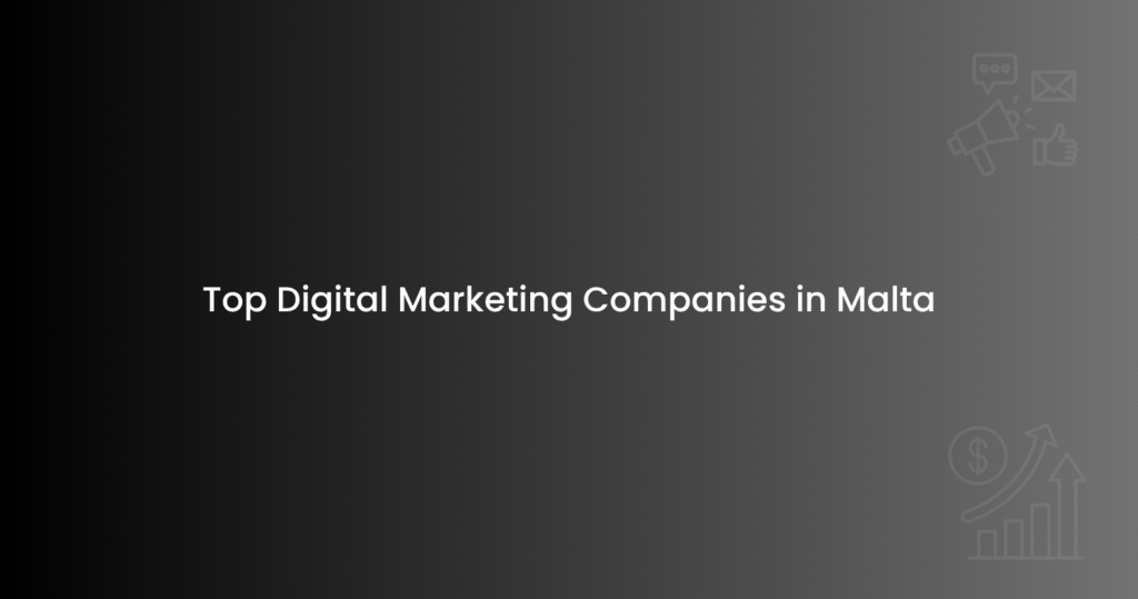 Top Digital Marketing Companies in Malta