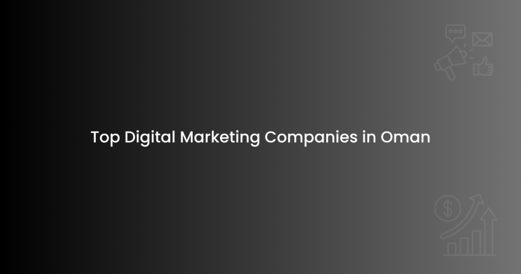 Top Digital Marketing Companies in Oman