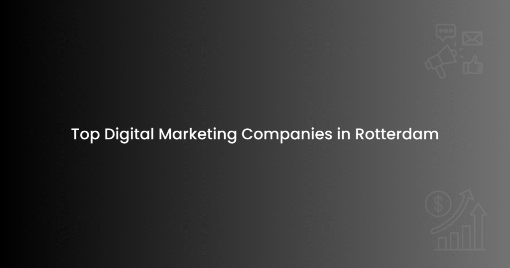 Top Digital Marketing Companies in Rotterdam
