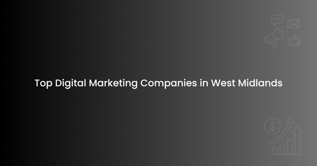 Top Digital Marketing Companies in West Midlands