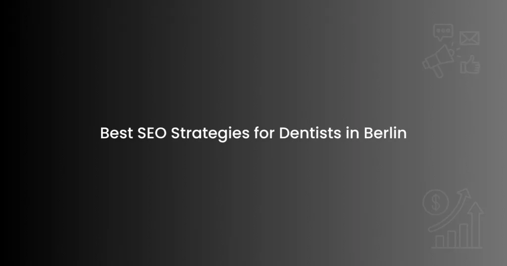 Best SEO Strategies for Dentists in Berlin
