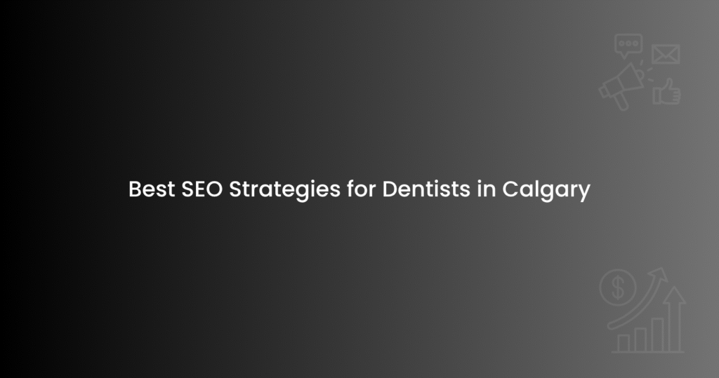 Best SEO Strategies for Dentists in Calgary