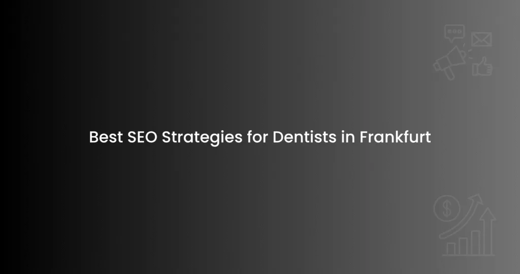 Best SEO Strategies for Dentists in Frankfurt