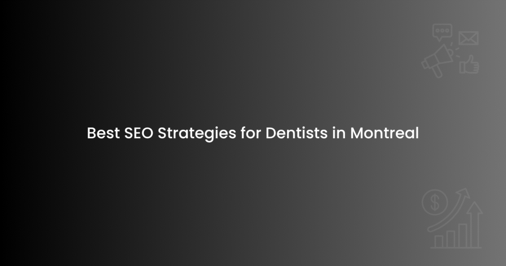 Best SEO Strategies for Dentists in Montreal