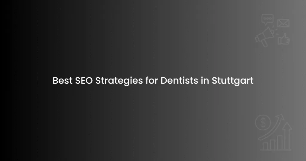 Best SEO Strategies for Dentists in Stuttgart
