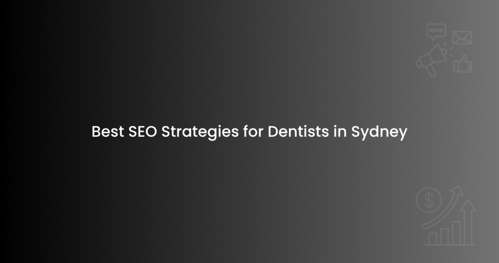 Best SEO Strategies for Dentists in Sydney