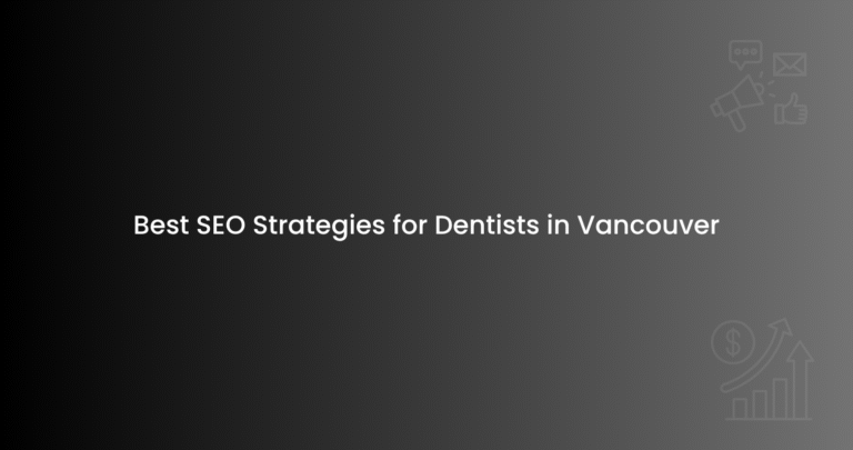 Best SEO Strategies for Dentists in Vancouver
