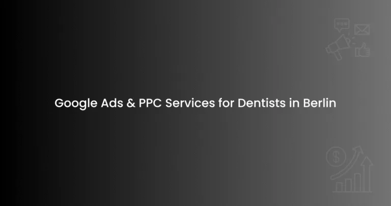 Google Ads & PPC Services for Dentists in Berlin
