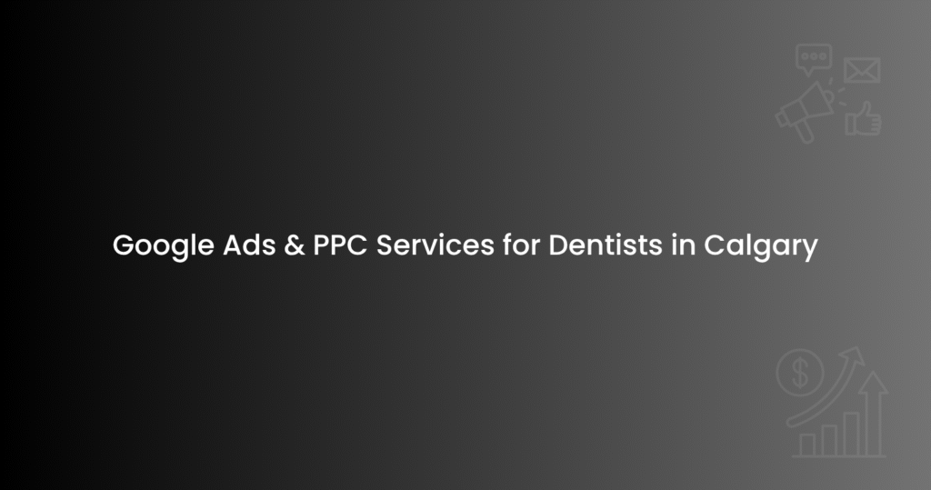 Google-Ads-PPC-Services-for-Dentists-in-Calgary