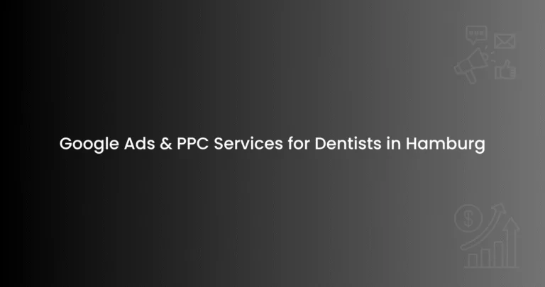 Google Ads & PPC Services for Dentists in Hamburg