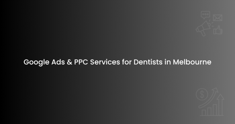 Google Ads & PPC Services for Dentists in Melbourne