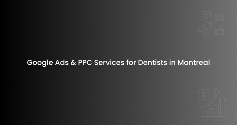 Google Ads & PPC Services for Dentists in Montreal