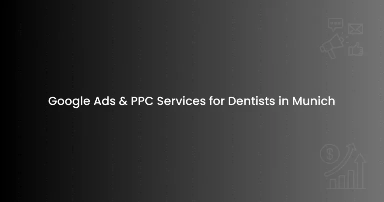 Google Ads & PPC Services for Dentists in Munich
