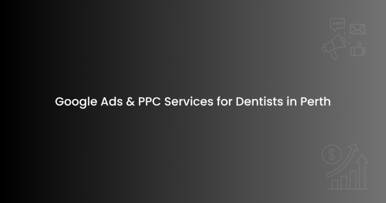 Google Ads & PPC Services for Dentists in Perth