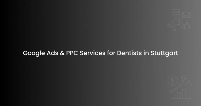 Google Ads & PPC Services for Dentists in Stuttgart