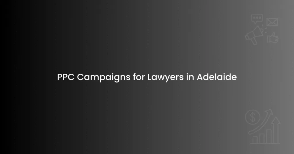 PPC Campaigns for Lawyers in Adelaide