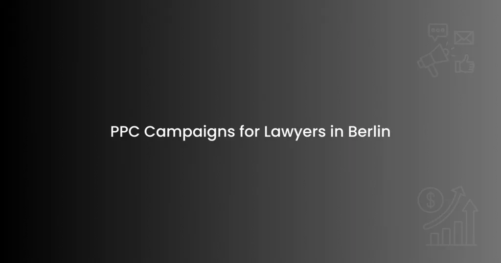 PPC Campaigns for Lawyers in Berlin