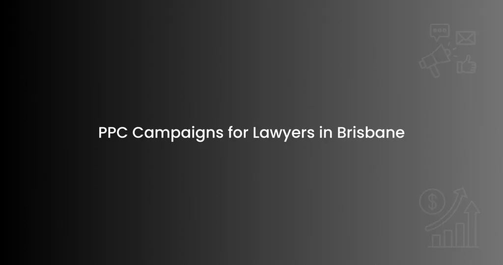 PPC Campaigns for Lawyers in Brisbane