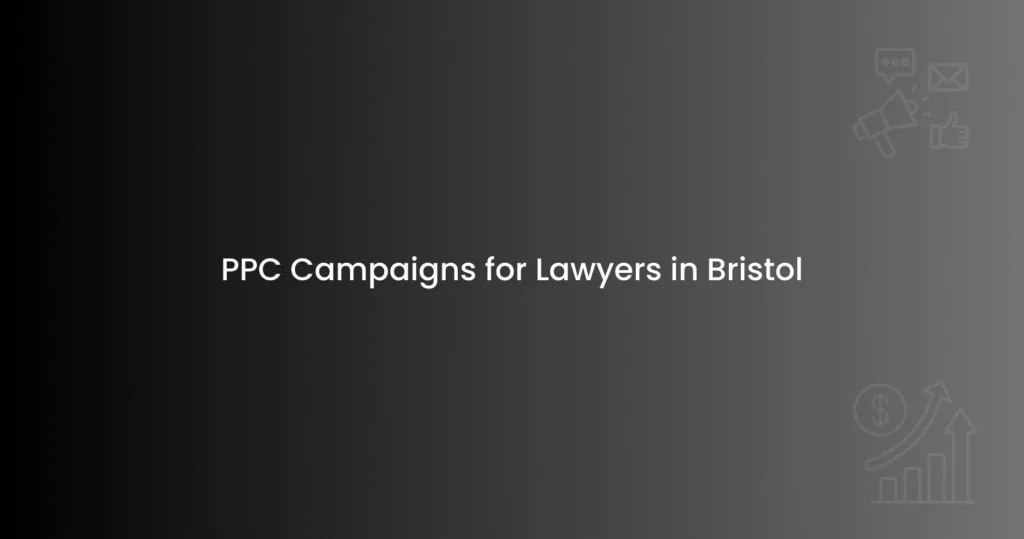 PPC Campaigns for Lawyers in Bristol