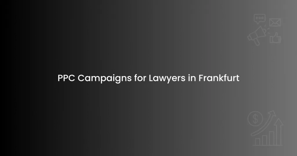 PPC Campaigns for Lawyers in Frankfurt