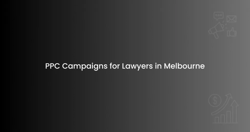 PPC Campaigns for Lawyers in Melbourne