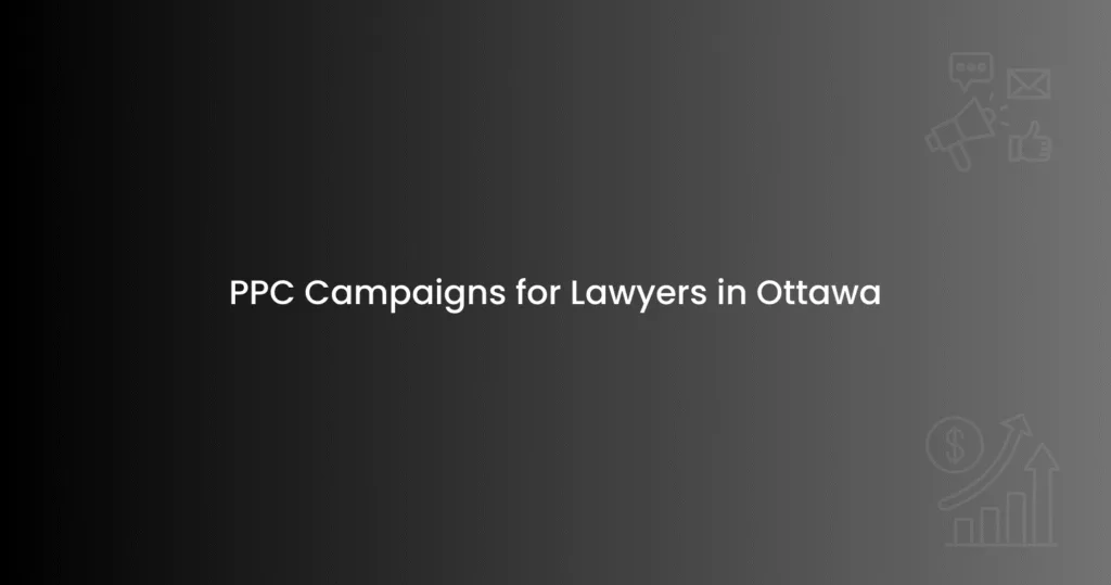 PPC Campaigns for Lawyers in Ottawa