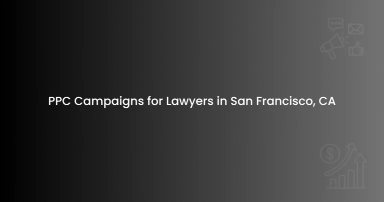 PPC Campaigns for Lawyers in San Francisco, CA