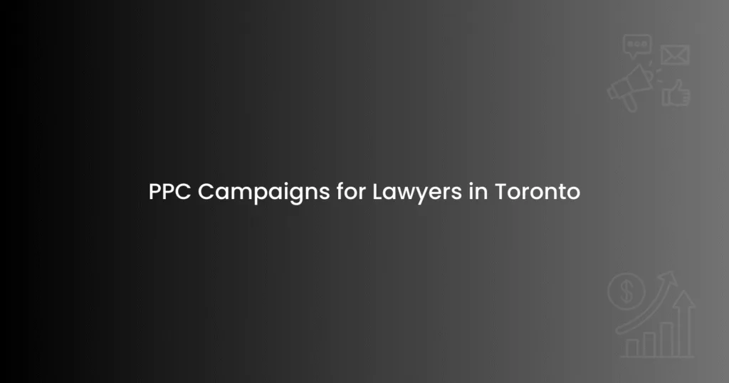 PPC Campaigns for Lawyers in Toronto