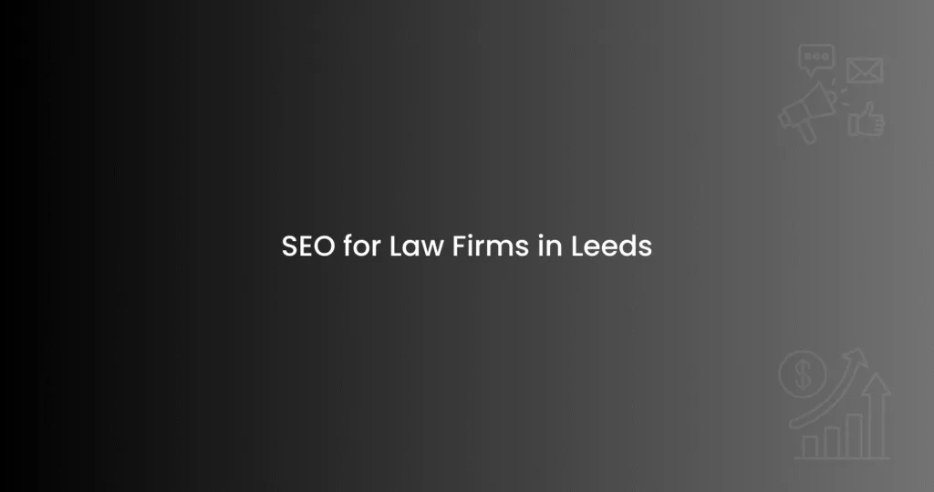 SEO for Law Firms in Leeds