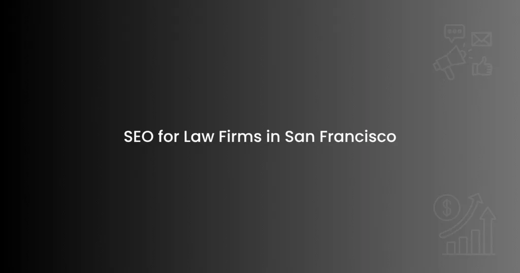 SEO for Law Firms in San Francisco